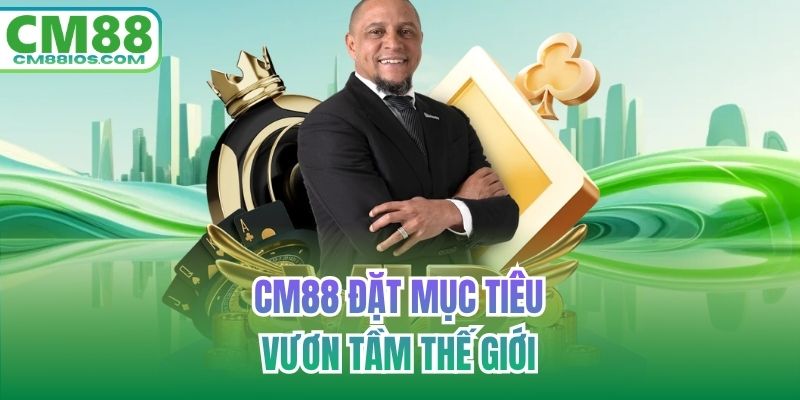 CM88 đặt mục tiêu vươn tầm thế giới